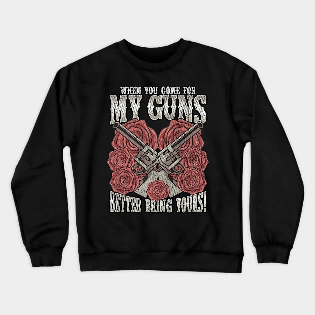 2nd Amendment When You Come For My Guns Better Bring Yours Crewneck Sweatshirt by E